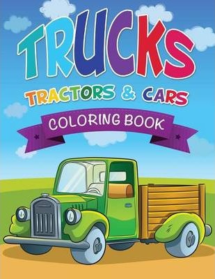 Trucks, Tractors & Cars Coloring Book - Speedy Publishing Llc