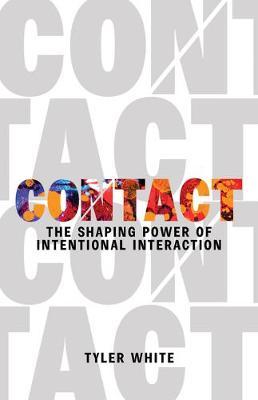 Contact: The Shaping Power of Intentional Interaction - Tyler White
