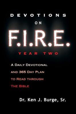 Devotions on F.I.R.E. Year Two: A Daily Devotional and 365 Day Plan to Read Through the Bible - Ken J. Burge Sr