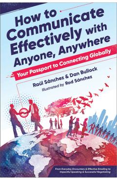 Coperta cărții 'How to Communicate Effectively with Anyone, Anywhere: Your Passport to Connecting Globally - Dan Bullock'