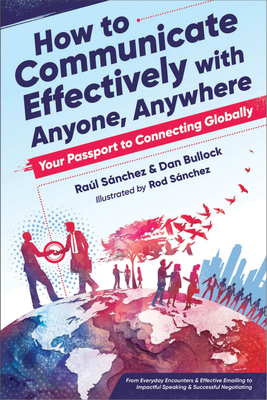How to Communicate Effectively with Anyone, Anywhere: Your Passport to Connecting Globally - Dan Bullock