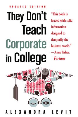 They Don't Teach Corporate in College, Updated Edition - Alexandra Levit