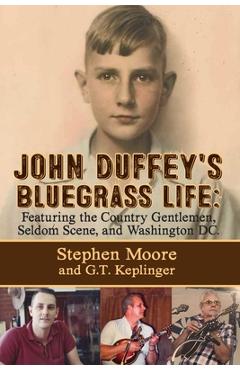 Poza produsului John Duffey's Bluegrass Life: FEATURING THE COUNTRY GENTLEMEN, SELDOM SCENE, AND WASHINGTON, D.C. - Second Edition - Stephen Moore