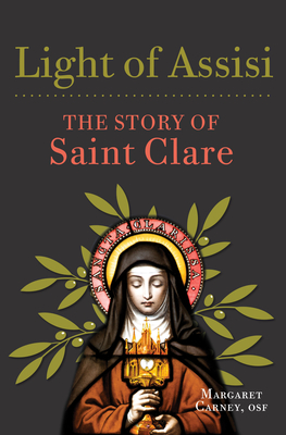 Light of Assisi: The Story of Saint Clare - Margaret Carney
