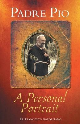 Padre Pio: A Personal Portrait - Francesco Napolitano
