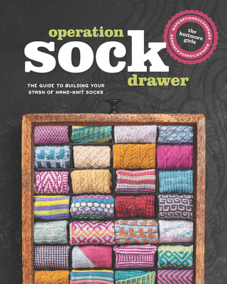 Operation Sock Drawer: The Guide to Building Your Stash of Hand-Knit Socks - Knitmore Girls