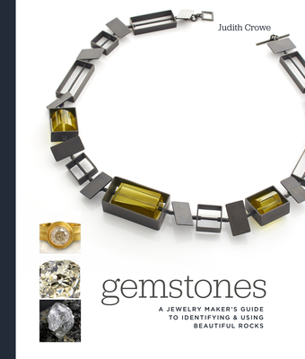 Gemstones: A Jewelry Maker's Guide to Identifying and Using Beautiful Rocks - Judith Crowe