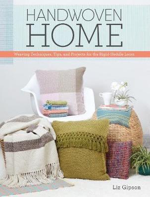 Handwoven Home: Weaving Techniques, Tips, and Projects for the Rigid-Heddle Loom - Liz Gipson