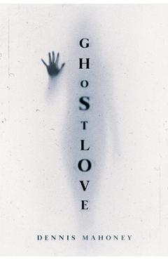 Coperta cărții 'Ghostlove - Dennis Mahoney'