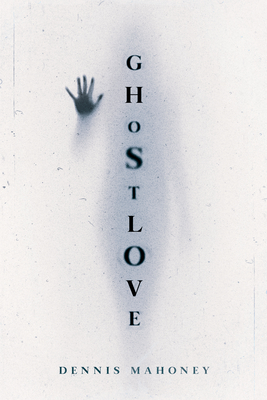 Ghostlove - Dennis Mahoney