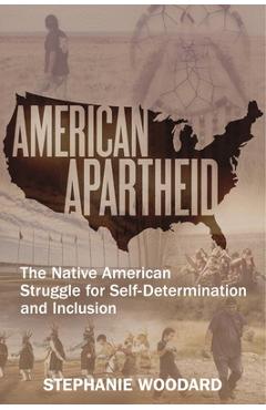 Coperta cărții 'American Apartheid: The Native American Struggle for Self-Determination and Inclusion - Stephanie Woodard'