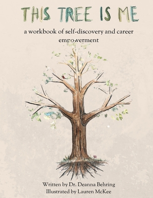 This Tree is Me: a workbook of self-discovery and career empowerment - Deanna Behring