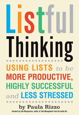 Listful Thinking: Using Lists to Be More Productive, Successful and Less Stressed - Paula Rizzo
