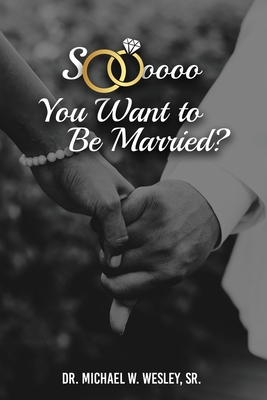 Soooo, YOU WANT TO BE MARRIED? - Michael W. Wesley
