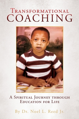 Transformational Coaching: A Spiritual Journey through Education for Life - Noel L. Reed
