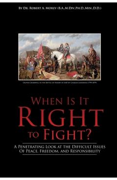 Coperta cărții 'When Is It Right to Fight?: A Penetrating Look at the Difficult Issues Of Peace, Freedom, and Responsibility - Robert'