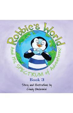 Coperta cărții 'Robbie's World and His SPECTRUM of Adventures! Book 3 - Cindy Gelormini'