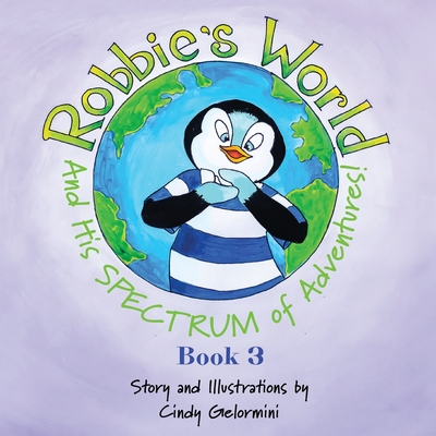 Coperta cărții 'Robbie's World and His SPECTRUM of Adventures! Book 3 - Cindy Gelormini'