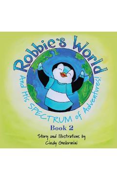Coperta cărții 'Robbie's World and His SPECTRUM of Adventures! Book 2 - Cindy Gelormini'
