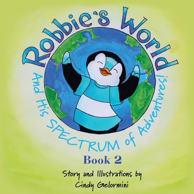 Robbie's World and His SPECTRUM of Adventures! Book 2 - Cindy Gelormini