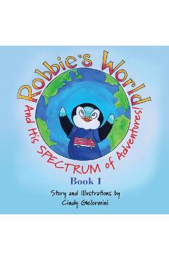 Coperta cărții 'Robbie's World: and His SPECTRUM of Adventures! Book 1 - Cindy Gelormini'