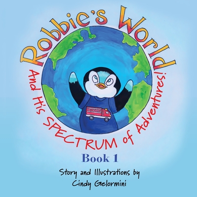Robbie's World: and His SPECTRUM of Adventures! Book 1 - Cindy Gelormini