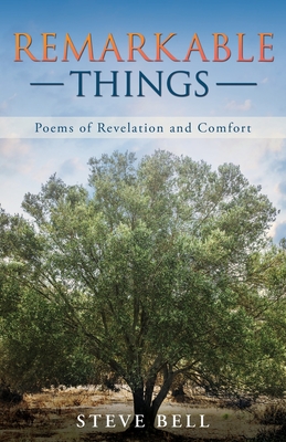 Remarkable Things: Poems of Revelation and Comfort - Steve Bell