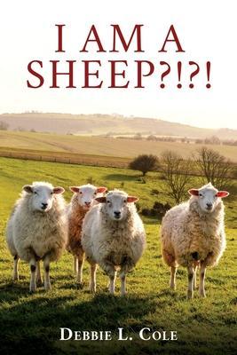 I Am A Sheep?!?! - Debbie L. Cole