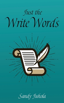 Just the Write Words - Sandy Juhola