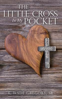 The Little Cross In My Pocket - E. Wade Gregory