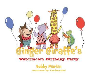 Ginger Giraffe's Watermelon Birthday Party - Bobby Martin