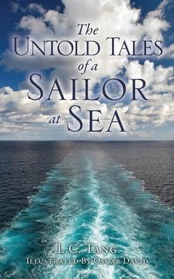 The Untold Tales of a Sailor at Sea - L. C. Tang