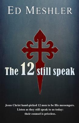 The 12 Still Speak - Ed Meshler