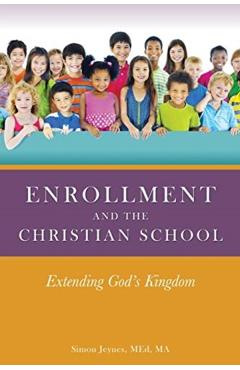 Enrollment and the Christian School: Extending God's Kingdom - Med Ma Jeynes