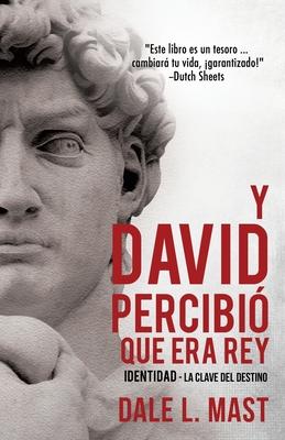 Y David Percibi� Que Era Rey - Dale L. Mast