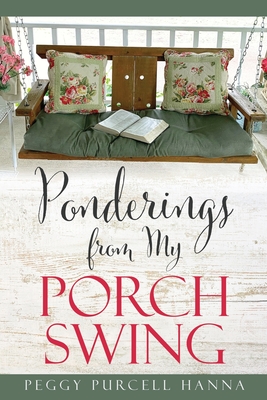 Ponderings from My Porch Swing - Peggy Purcell Hanna