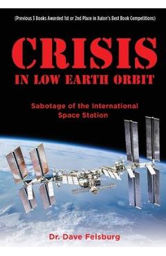 Coperta cărții 'Crisis at Low Earth Orbit: Sabotage of the International Space Station - Dave Felsburg'