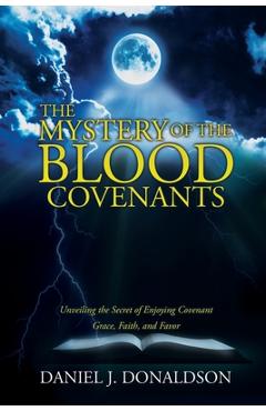 Coperta cărții 'The Mystery of the Blood Covenants: Unveiling the Secret of Enjoying Covenant Grace, Faith, and Favor - Daniel J.'