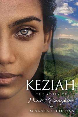Keziah: The Story of Noah's Daughter - Miranda K. Hopkins