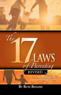 The 17 Laws of Parenting - Russ Rogers