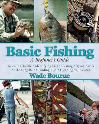Basic Fishing: A Beginner's Guide - Wade Bourne