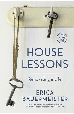 House Lessons: Renovating a Life - Erica Bauermeister
