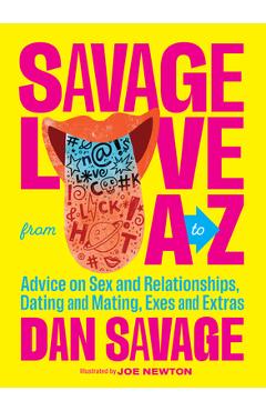 Coperta cărții 'Savage Love from A to Z: Advice on Sex and Relationships, Dating and Mating, Exes and Extras - Dan Savage'
