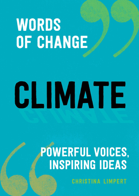 Climate (Words of Change Series): Powerful Voices, Inspiring Ideas - Christina Limpert