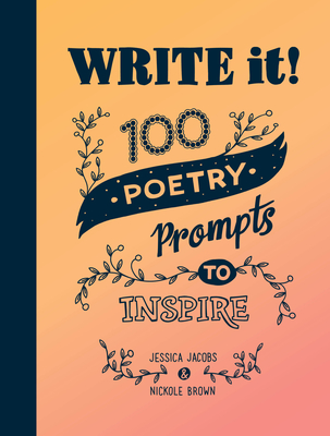 Write It!: 100 Poetry Prompts to Inspire - Jessica Jacobs