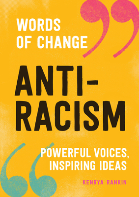 Anti-Racism (Words of Change Series): Powerful Voices, Inspiring Ideas - Kenrya Rankin