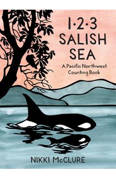 Coperta cărții '1, 2, 3 Salish Sea: A Pacific Northwest Counting Book - Nikki Mcclure'