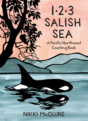 1, 2, 3 Salish Sea: A Pacific Northwest Counting Book - Nikki Mcclure