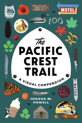 The Pacific Crest Trail: A Visual Compendium - Joshua M. Powell