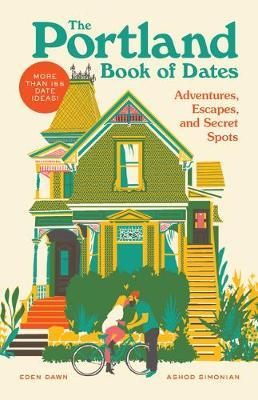 The Portland Book of Dates: Adventures, Escapes, and Secret Spots - Eden Dawn